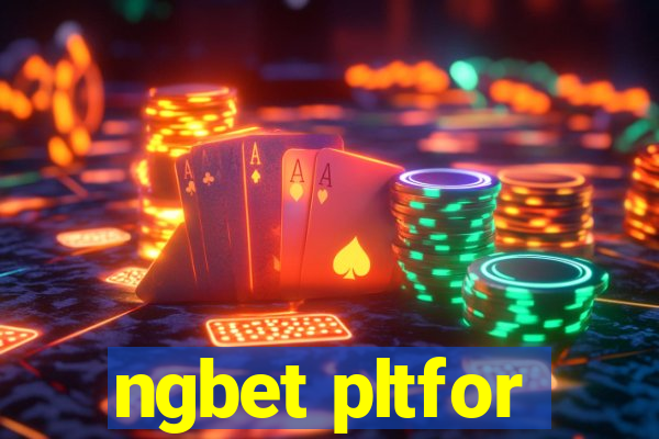 ngbet pltfor
